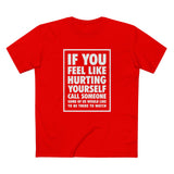 If You Feel Like Hurting Yourself Call Someone - Men's T-Shirt