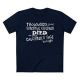 Thousands Of My Potential Children Died On Your Daughter's Face Last Night - Men’s T-Shirt