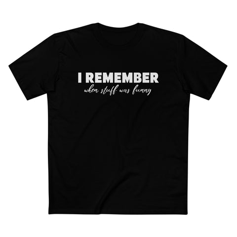 I Remember When Stuff Was Funny - Men’s T-Shirt