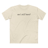 Am I Still Here? - Men's T-Shirt