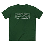 Let's Get Fucked Up!  Like The Economy - Men’s T-Shirt