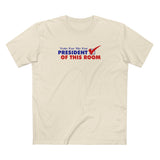 Vote For Me For President Of This Room - Men's T-Shirt