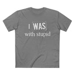 I Was With Stupid - Men’s T-Shirt