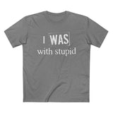 I Was With Stupid - Men’s T-Shirt