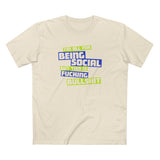 I'm All For Being Social But This Is Fucking Bullshit - Men's T-Shirt