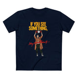 If You See Something Say Anything - Men's T-Shirt