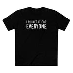 I Ruined It For Everyone - Men's T-Shirt