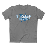 I'm Cute? No Shit (Adult Version) - Men's T-Shirt