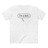 I'm A Dick - Men's T-Shirt