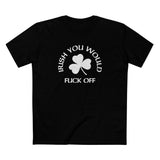 Irish You Would Fuck Off - Men's T-Shirt