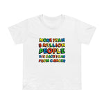 More Than 8 Million People Die Each Year From Cancer - Women’s T-Shirt