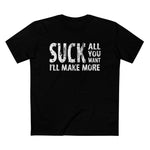 Suck All You Want I'll Make More - Men’s T-Shirt