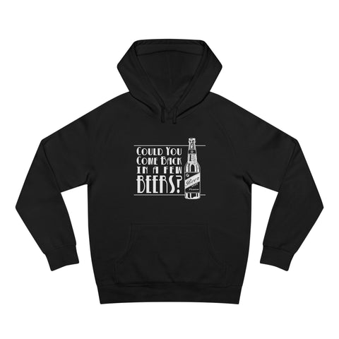 Could You Come Back In A Few Beers? - Hoodie