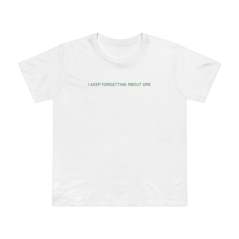 I Keep Forgetting About Dre - Women’s T-Shirt