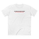 One Person Can Change The World - But I'll Just Change It Back - Men's T-Shirt