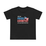 It's A Free Country - Hey You Get What You Pay For - Women’s T-Shirt