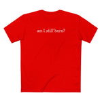 Am I Still Here? - Men's T-Shirt