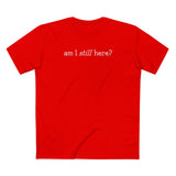 Am I Still Here? - Men's T-Shirt