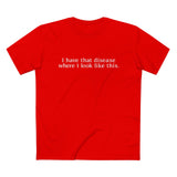 I Have That Disease Where I Look Like This. - Men’s T-Shirt