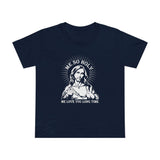 Me So Holy Me Love You Long Time - Women’s T-Shirt