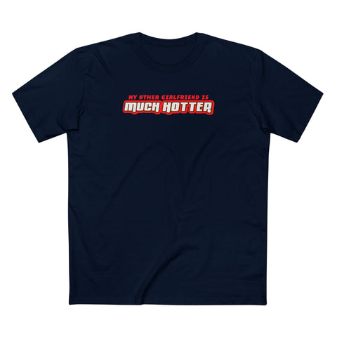 My Other Girlfriend Is Much Hotter - Men's T-Shirt