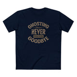 Ghosting Means Never Having To Say Goodbye - Men's T-Shirt