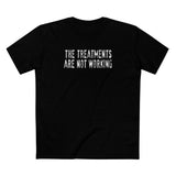 The Treatments Are Not Working - Men's T-Shirt