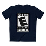Your Mom - Rated E For Everyone - Men's T-Shirt