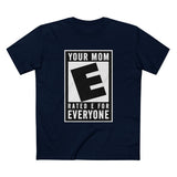 Your Mom - Rated E For Everyone - Men's T-Shirt