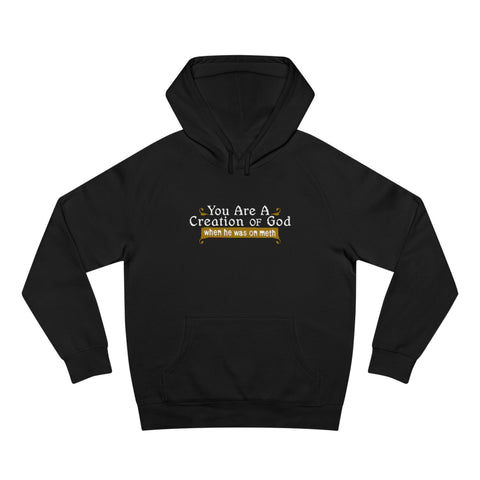 You Are A Creation Of God - When He Was On Meth - Hoodie