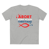 Abort Born Again Christians - Guys Tee