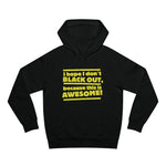 I Hope I Don't Black Out Because This Is Awesome! - Hoodie