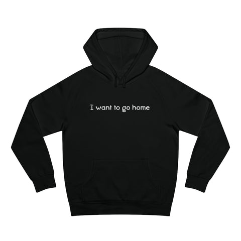 I Want To Go Home - Hoodie