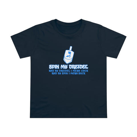 Spin My Dreidel (And By Dreidel I Mean Cock And By Spin I Mean Suck - Ladies Tee