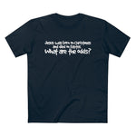 Jesus Was Born On Christmas And Died On Easter - What Are The Odds? - Guys Tee