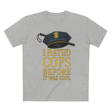 I Hated Cops Before It Was Cool - Guys Tee