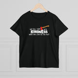 Why Kill Them With Kindness When You Can Use An Axe? - Ladies Tee