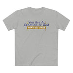 You Are A Creation Of God - When He Was On Meth - Guys Tee