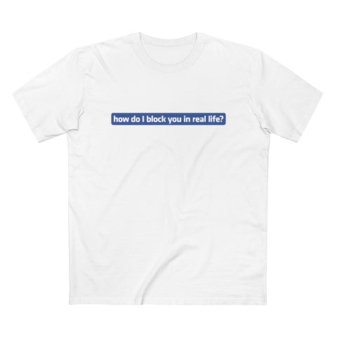 How Do I Block You In Real Life? - Guys Tee