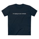 I'm Staging An Epic Comeback. - Guys Tee