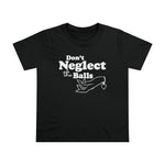 Don't Neglect The Balls - Ladies Tee