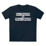 Fully Vaxxed And Totally Waxed - Guys Tee