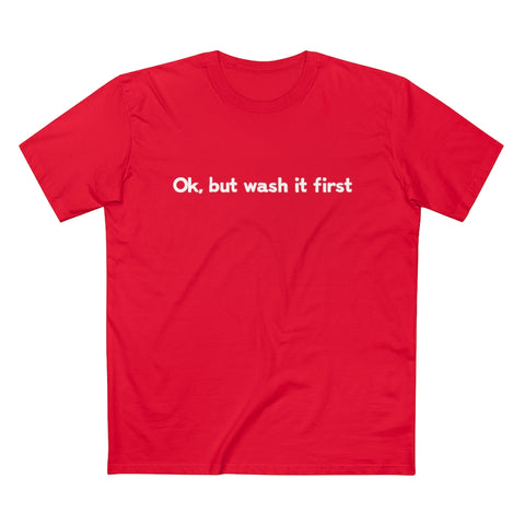 Ok But Wash It First - Guys Tee