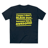 I Hope I Don't Black Out Because This Is Awesome! - Guys Tee