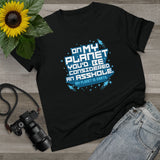 On My Planet You'd Be Considered An Asshole. (My Planet Is Earth) - Ladies Tee