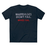 Marriages Don't Fail. Wives Fail. - Guys Tee