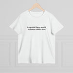 I Was Told There Would Be Hotter Chicks Here - Ladies Tee