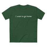I Want To Go Home - Guys Tee