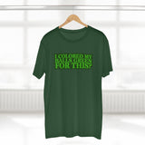 I Colored My Balls Green For This? - Guys Tee