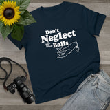 Don't Neglect The Balls - Ladies Tee